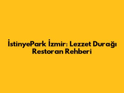 İstinyePark İzmir: Lezzet Durağı Restoran Rehberi