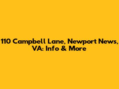 110 Campbell Lane, Newport News, VA: Info & More