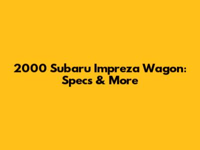 2000 Subaru Impreza Wagon: Specs & More