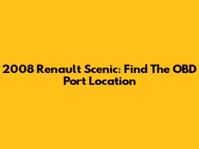 2008 Renault Scenic: Find The OBD Port Location