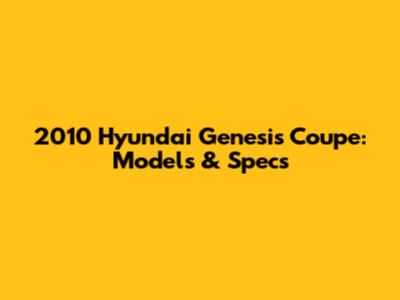 2010 Hyundai Genesis Coupe: Models & Specs