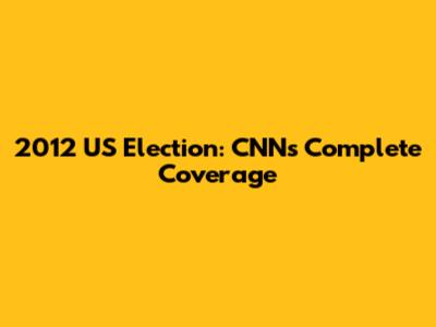2012 US Election: CNN's Complete Coverage