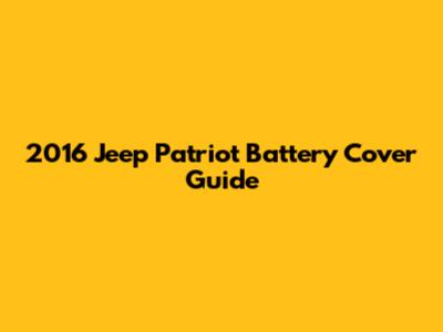 2016 Jeep Patriot Battery Cover Guide