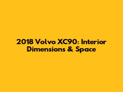 2018 Volvo XC90: Interior Dimensions & Space