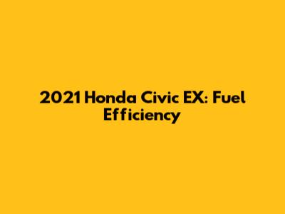 2021 Honda Civic EX: Fuel Efficiency