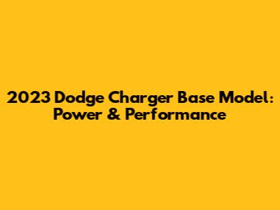 2023 Dodge Charger Base Model: Power & Performance