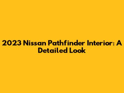 2023 Nissan Pathfinder Interior: A Detailed Look