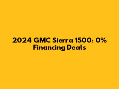 2024 GMC Sierra 1500: 0% Financing Deals