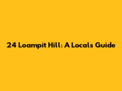 24 Loampit Hill: A Local's Guide