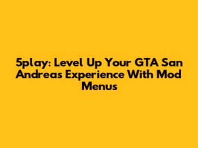 5play: Level Up Your GTA San Andreas Experience With Mod Menus