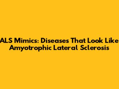 ALS Mimics: Diseases That Look Like Amyotrophic Lateral Sclerosis