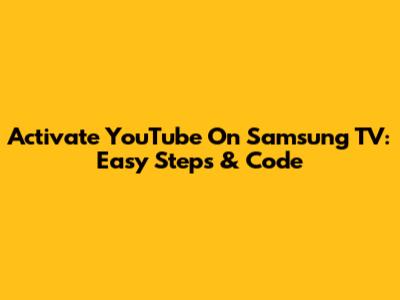 Activate YouTube On Samsung TV: Easy Steps & Code