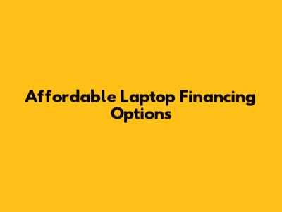 Affordable Laptop Financing Options