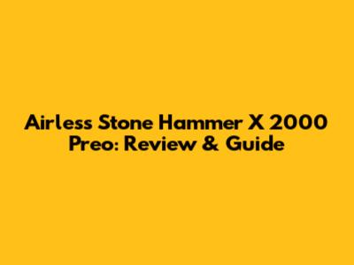 Airless Stone Hammer X 2000 Preo: Review & Guide
