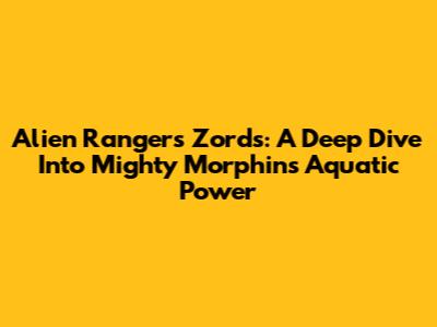 Alien Rangers Zords: A Deep Dive Into Mighty Morphin's Aquatic Power