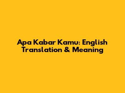 Apa Kabar Kamu: English Translation & Meaning
