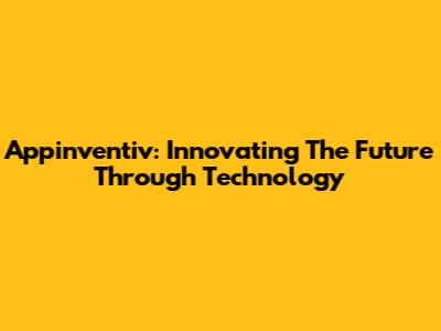 Appinventiv: Innovating The Future Through Technology