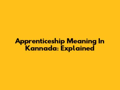 Apprenticeship Meaning In Kannada: Explained