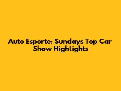 Auto Esporte: Sunday's Top Car Show Highlights