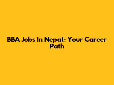 BBA Jobs In Nepal: Your Career Path