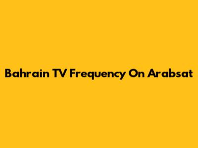 Bahrain TV Frequency On Arabsat