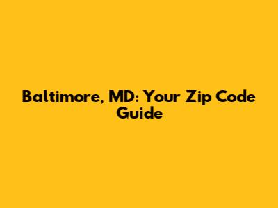 Baltimore, MD: Your Zip Code Guide