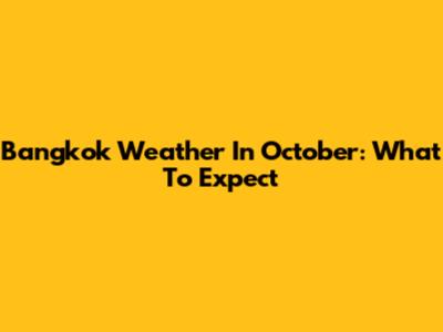 Bangkok Weather In October: What To Expect