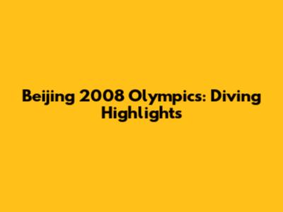 Beijing 2008 Olympics: Diving Highlights