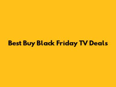 Best Buy Black Friday TV Deals