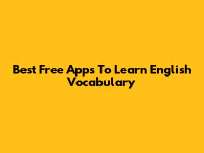Best Free Apps To Learn English Vocabulary