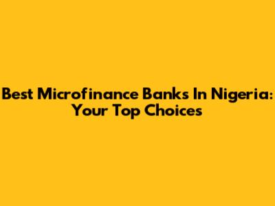 Best Microfinance Banks In Nigeria: Your Top Choices