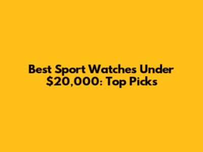 Best Sport Watches Under $20,000: Top Picks