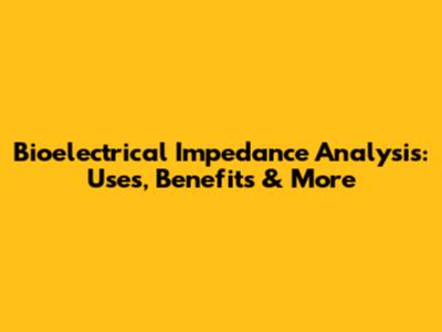 Bioelectrical Impedance Analysis: Uses, Benefits & More