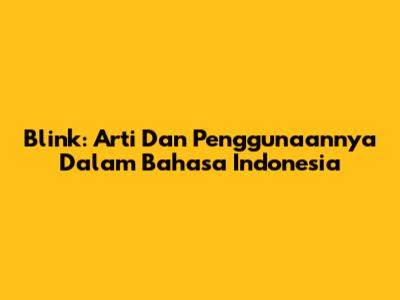 Blink: Arti Dan Penggunaannya Dalam Bahasa Indonesia