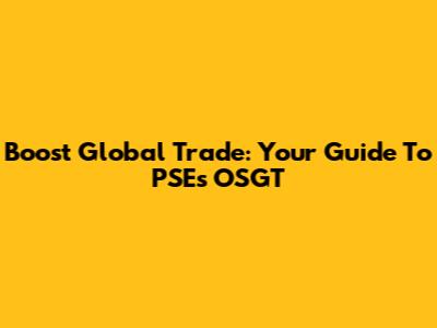 Boost Global Trade: Your Guide To PSE's OSGT