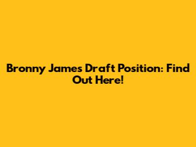 Bronny James Draft Position: Find Out Here!