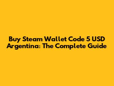 Buy Steam Wallet Code 5 USD Argentina: The Complete Guide