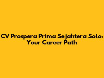 CV Prospera Prima Sejahtera Solo: Your Career Path