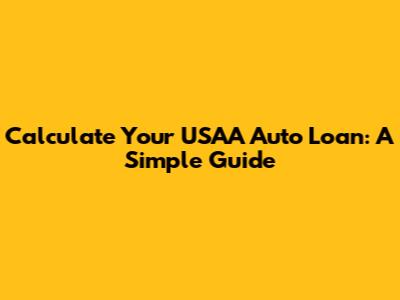 Calculate Your USAA Auto Loan: A Simple Guide