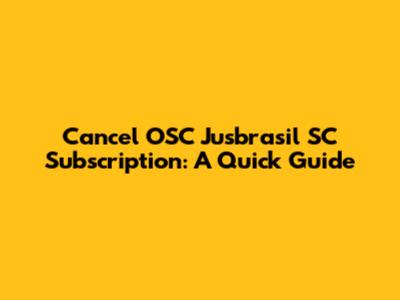 Cancel OSC Jusbrasil SC Subscription: A Quick Guide