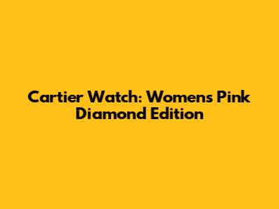 Cartier Watch: Women's Pink Diamond Edition