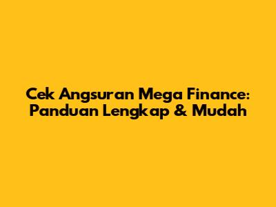 Cek Angsuran Mega Finance: Panduan Lengkap & Mudah