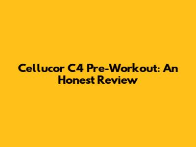 Cellucor C4 Pre-Workout: An Honest Review
