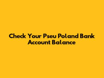 Check Your Pseu Poland Bank Account Balance