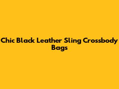 Chic Black Leather Sling Crossbody Bags