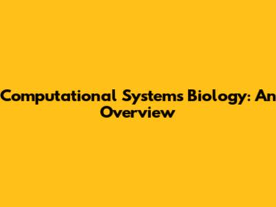 Computational Systems Biology: An Overview