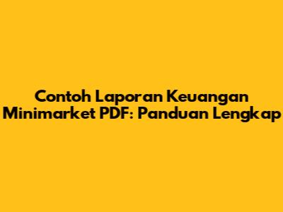 Contoh Laporan Keuangan Minimarket PDF: Panduan Lengkap