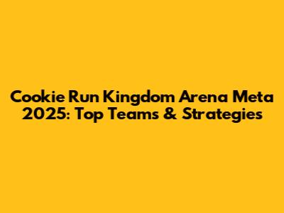 Cookie Run Kingdom Arena Meta 2025: Top Teams & Strategies