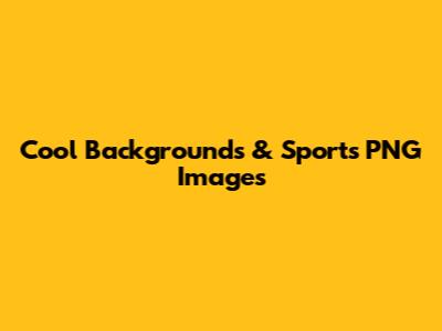 Cool Backgrounds & Sports PNG Images