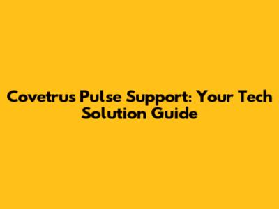 Covetrus Pulse Support: Your Tech Solution Guide